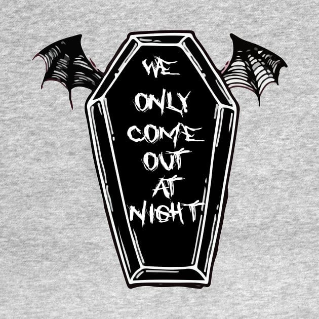 We Only Come Out at Night Coffin Bat Wings Gothic Grunge Punk Emo by Prolifictees
